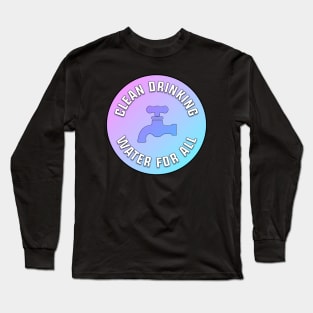 Clean Drinking Water For All, Flint Long Sleeve T-Shirt